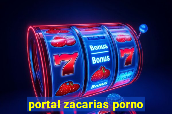 portal zacarias porno